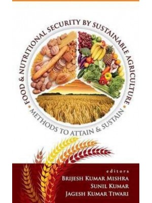 Food and Nutritional Security by Sustainable Agriculture: Methods to Attain and Sustain