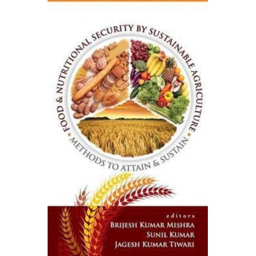 Food and Nutritional Security by Sustainable Agriculture: Methods to Attain and Sustain