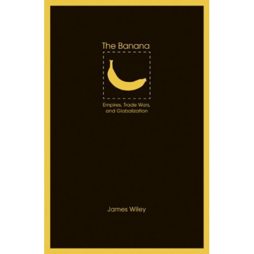 The Banana: Empires, Trade Wars, and Globalization - At Table