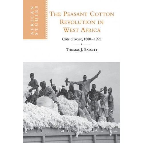 The Peasant Cotton Revolution in West Africa: Cote D'Ivoire, 1880 1995 - African Studies