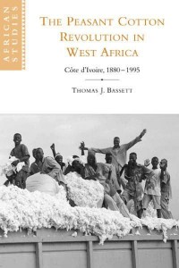 The Peasant Cotton Revolution in West Africa: C Te D'Ivoire, 1880 1995 - African Studies