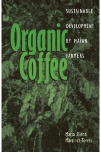 Organic Coffee Sustainable Development by Mayan Farmers - Ohio University Research in International Studies. Latin America Series