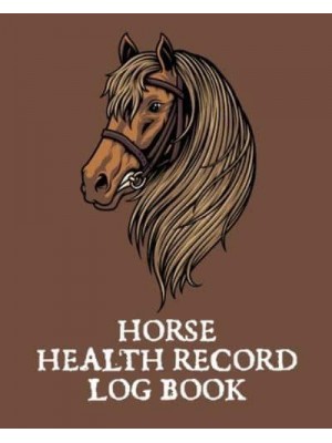 Horse Health Record Log Book: Pet Vaccination Log A Rider's Journal Horse Keeping Veterinary Medicine Equine