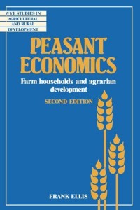 Peasant Economics: Farm Households in Agrarian Development - Wye Studies in Agricultural and Rural Development