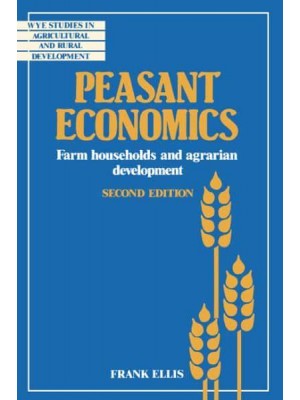 Peasant Economics: Farm Households in Agrarian Development - Wye Studies in Agricultural and Rural Development