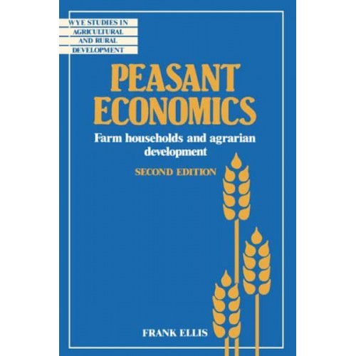 Peasant Economics: Farm Households in Agrarian Development - Wye Studies in Agricultural and Rural Development