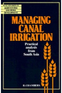 Managing Canal Irrigation: Practical Analysis from South Asia - Wye Studies in Agricultural and Rural Development