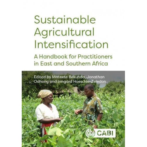 Sustainable Agricultural Intensification A Handbook for Practitioners in East and Southern Africa