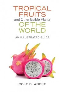 Tropical Fruits and Other Edible Plants of the World An Illustrated Guide - Zona Tropical Publications