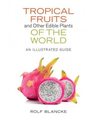 Tropical Fruits and Other Edible Plants of the World An Illustrated Guide - Zona Tropical Publications