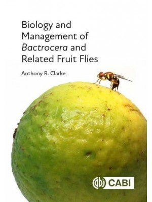 Biology and Management of Bactrocera and Related Fruit Flies