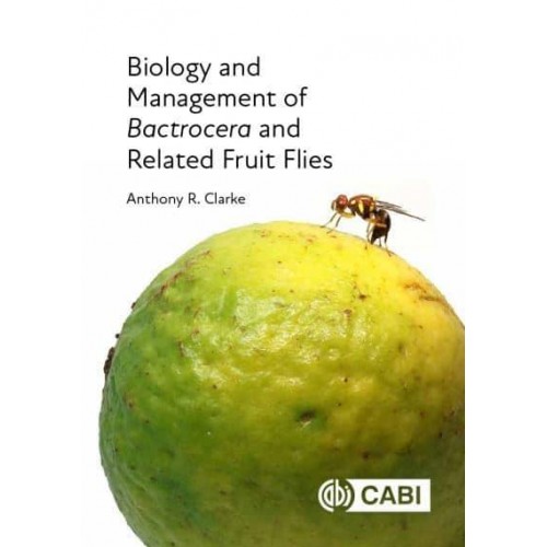 Biology and Management of Bactrocera and Related Fruit Flies