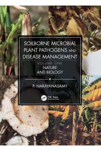 Soilborne Microbial Plant Pathogens and Disease Management. Volume One Nature and Biology