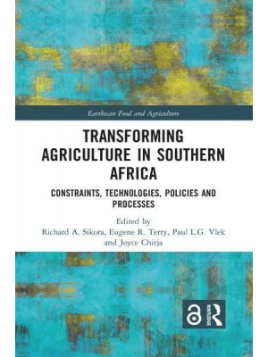 Transforming Agriculture in Southern Africa: Constraints, Technologies, Policies and Processes - Earthscan Food and Agriculture