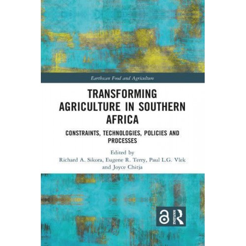 Transforming Agriculture in Southern Africa: Constraints, Technologies, Policies and Processes - Earthscan Food and Agriculture