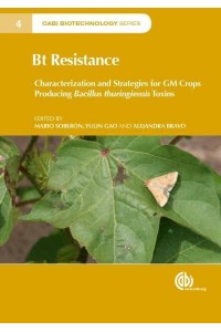 Bt Resistance Characterization and Strategies for GM Crops Producing Bacillus Thuringiensis Toxins - CABI Biotechnology Series