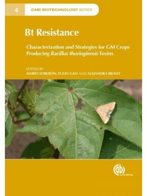 Bt Resistance Characterization and Strategies for GM Crops Producing Bacillus Thuringiensis Toxins - CABI Biotechnology Series
