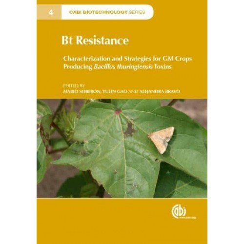 Bt Resistance Characterization and Strategies for GM Crops Producing Bacillus Thuringiensis Toxins - CABI Biotechnology Series