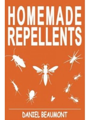 Homemade Repellents 31 Organic Repellents and Natural Home Remedies to Get Rid of Bugs, Prevent Bug Bites, and Heal Bee Stings