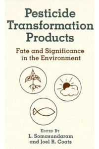 Pesticide Transformation Products Fate and Significance in the Environment - ACS Symposium Series