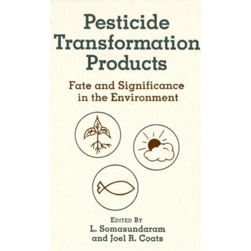 Pesticide Transformation Products Fate and Significance in the Environment - ACS Symposium Series