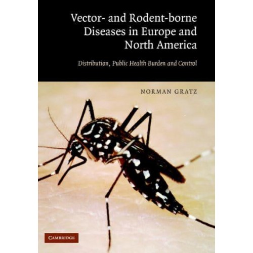 The Vector- And Rodent-Borne Diseases of Europe and North America Their Distribution and Public Health Burden