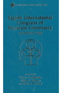Eighth International Congress of Pesticide Chemistry Options 2000 : Proceedings of a Conference - Conference Proceedings Series