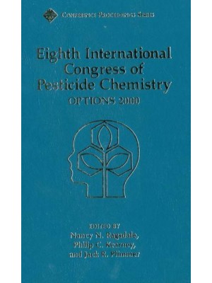 Eighth International Congress of Pesticide Chemistry Options 2000 : Proceedings of a Conference - Conference Proceedings Series