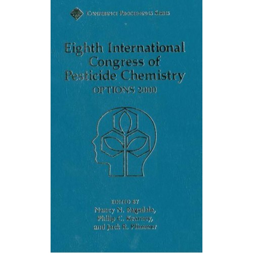 Eighth International Congress of Pesticide Chemistry Options 2000 : Proceedings of a Conference - Conference Proceedings Series