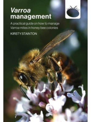 Varroa management: a practical guide on how to manage Varroa mites in honey bee colonies
