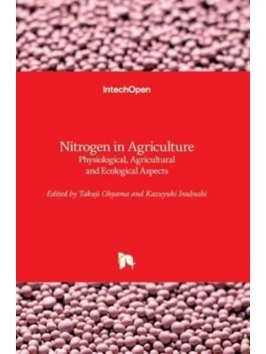 Nitrogen in Agriculture Physiological, Agricultural and Ecological Aspects