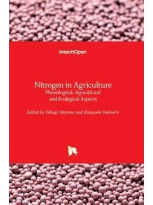 Nitrogen in Agriculture Physiological, Agricultural and Ecological Aspects