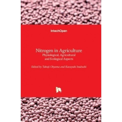 Nitrogen in Agriculture Physiological, Agricultural and Ecological Aspects
