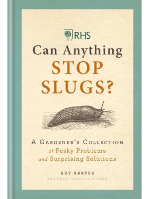 Can Anything Stop Slugs? A Gardener's Collection of Pesky Problems and Surprising Solutions