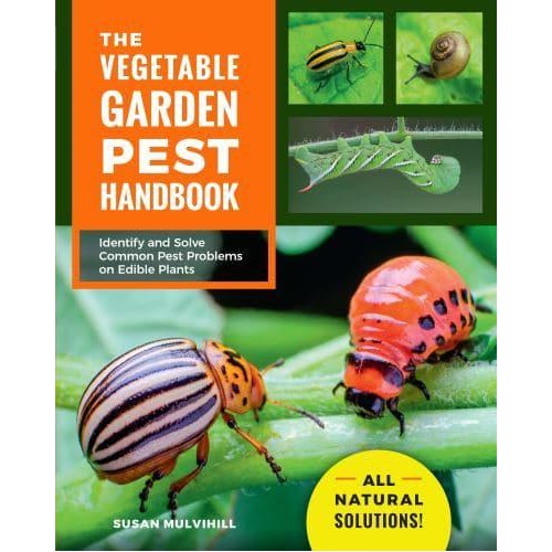 The Vegetable Garden Pest Handbook Identify and Solve Common Pest Problems on Edible Plants