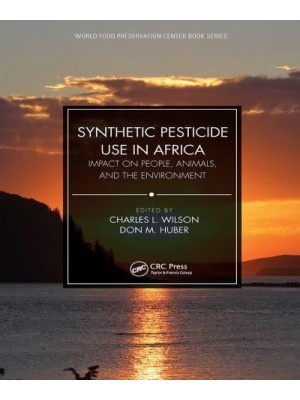 Synthetic Pesticide Use in Africa Impact on People, Animals, and the Environment - World Food Preservation Center Book Series