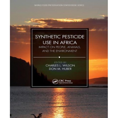 Synthetic Pesticide Use in Africa Impact on People, Animals, and the Environment - World Food Preservation Center Book Series