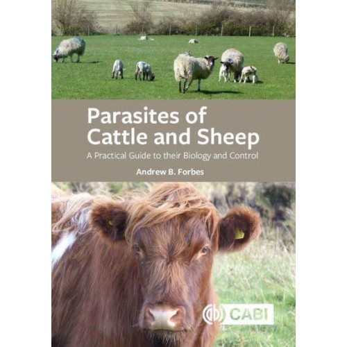 Parasites of Cattle and Sheep A Practical Guide to Their Biology and Control