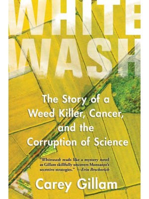 Whitewash The Story of a Weed Killer, Cancer, and the Corruption of Science