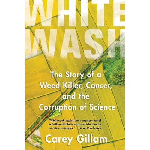 Whitewash The Story of a Weed Killer, Cancer, and the Corruption of Science
