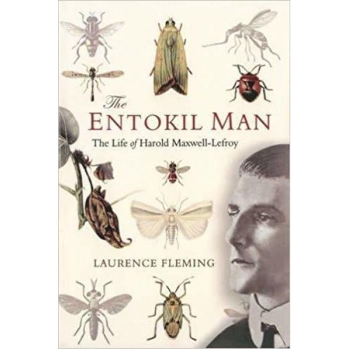 The Entokil Man The Life of Harold Maxwell-Lefroy