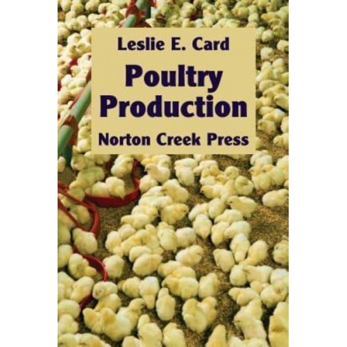 Poultry Production: The Practice and Science of Chickens - Norton Creek Classics