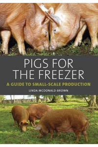 Pigs for the Freezer A Guide to Small-Scale Production