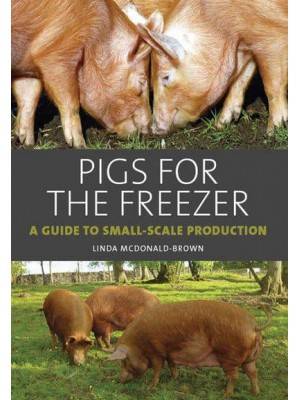 Pigs for the Freezer A Guide to Small-Scale Production