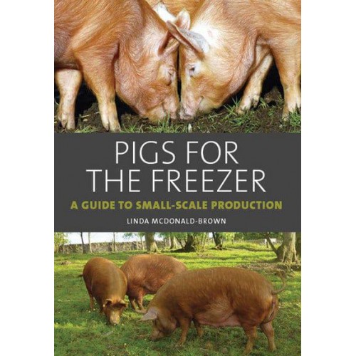 Pigs for the Freezer A Guide to Small-Scale Production