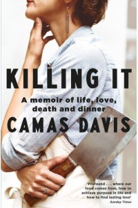 Killing It A Memoir of Life, Love, Death and Dinner