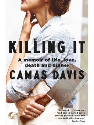Killing It A Memoir of Life, Love, Death and Dinner