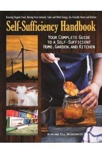 The Self-Sufficiency Handbook Your Complete Guide to a Self-Sufficient Home, Garden, and Kitchen