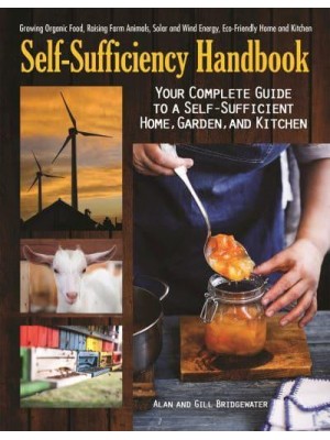 The Self-Sufficiency Handbook Your Complete Guide to a Self-Sufficient Home, Garden, and Kitchen