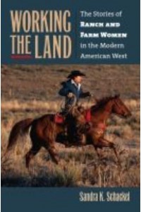 Working the Land The Stories of Ranch and Farm Women in the Modern American West